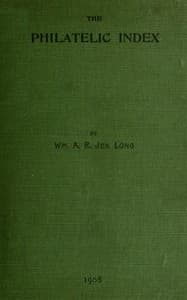 The philatelic index
being an alphabetical list of the principal articles contained in a selection of some of the best known philatelic magazines in the English language up to the end of 1904