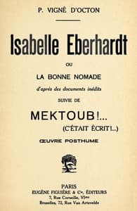 Isabelle Eberhardt, ou, la Bonne nomade: d'après des documents inédits
suivie de Mektoub!... (cétait écrit!...): œuvre posthume