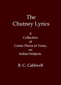 The chutney lyrics: A collection of comic pieces in verse on Indian subjects
