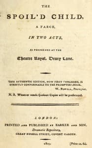 The spoil'd child: A farce, in two acts, as performed at the Theatre Royal, Drury Lane