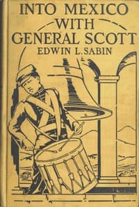 Into Mexico with General Scott
When attached to the Fourth United States Infantry, Division of Major-General William J. Worth, Corps of the famous Major-General Winfield Scott, known as Old Fuss and Feathers, campaign of 1847, lad Jerry Cameron marched and fought beside Second Lieutenant U. S. Grant all the way from Cera Cruz to the City of Mexico, where six thousand American soldiers planted the Stars and Stripes in the midst of one hundred and fifty thousand amazed people