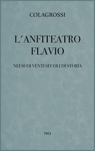 L'anfiteatro Flavio nei suoi venti secoli di storia