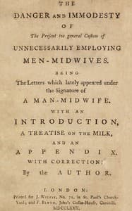 The danger and immodesty of the present too general custom of unnecessarily employing men-midwives
Being the letters which lately appeared under the signature of a man-midwife. With an introduction, a treatise on the milk, and an appendix.