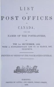 List of post offices in Canada, with the names of the postmasters ... 1856
With a supplementary list to 1st March, 1857, inclusive