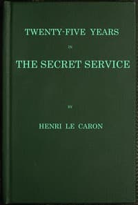 Twenty-five years in the Secret Service: The recollections of a spy