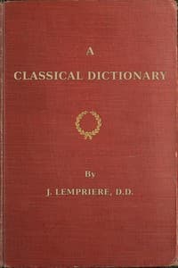 A classical dictionary
containing a copious account of all the proper names mentioned in ancient authors with tables of coins, weights, and measures used among the Greeks and Romans and a chronological table