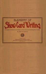 Elements of show card writing
A course of instruction on how to make business-building show cards.