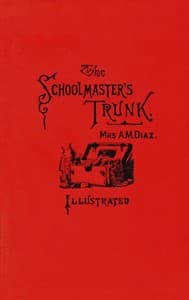 The schoolmaster's trunk, containing papers on home-life in Tweenit