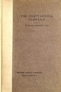 The Chattanooga Campaign: With especial reference to Wisconsin's participation therein