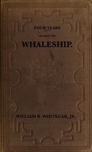 Four years aboard the whaleship
Embracing cruises in the Pacific, Atlantic, Indian, and Antarctic oceans, in the years 1855, '6, '7, '8, '9