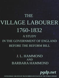 The village labourer, 1760-1832
A study in the government of England before the Reform Bill