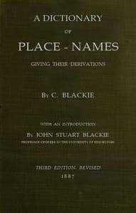 Geographical etymology: a dictionary of place-names giving their derivations