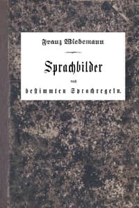 Sprachbilder nach bestimmten Sprachregeln
Ein einfaches und praktisches Hilfsbuch für den deutschen Sprachunterricht in der Volksschule