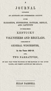 A journal containing an accurate and interesting account of the hardships, sufferings, battles, defeat, and captivity of those heroic Kentucky volunteers and regulars, commanded by General Winchester, in the year 1812-13
Also, two narratives, by men that were wounded in the battles on the River Raisin, and taken captive by the Indians book cover