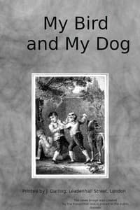 My bird and my dog: A tale for youth book cover