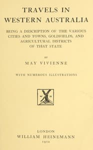 Travels in Western Australia
being a description of the various cities and towns, goldfields, and agricultural districts of that state