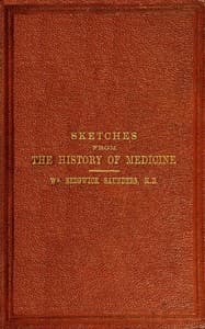 Sketches from the history of medicine, ancient and modern
An oration delivered before the Hunterian Society