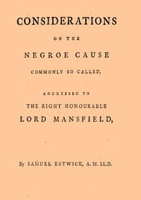 Considerations on the Negroe cause commonly so called
Addressed to the Right Honourable Lord Mansfield, lord chief justice of the Court of King's Bench, &c.