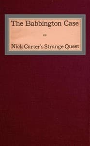 The Babbington case; Or, Nick Carter's strange quest