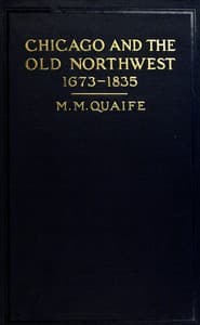 Chicago and the Old Northwest, 1673-1835
A study of the evolution of the northwestern frontier, together with a history of Fort Dearborn