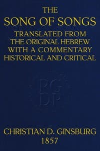 The Song of Songs
Translated from the Original Hebrew, with a Commentary, Historical and Critical