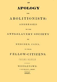 An apology for abolitionists
addressed by the anti-slavery society of Meriden, Conn., to their fellow citizens