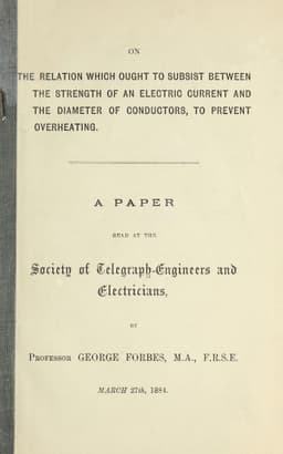 On the relation which ought to subsist between the strength of an electric current and the diameter of conductors, to prevent overheating
A paper read at the Society of Telegraph-Engineers and Electricians, March 27th, 1884.