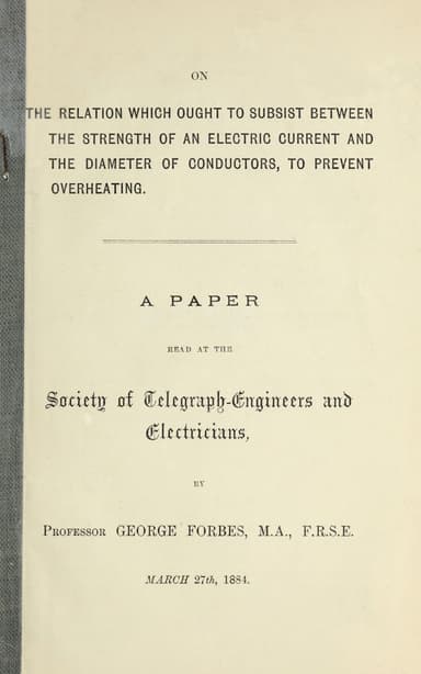 On the relation which ought to subsist between the strength of an electric current and the diameter of conductors, to prevent overheating
A paper read at the Society of Telegraph-Engineers and Electricians, March 27th, 1884.