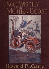 Uncle Wiggily and Mother Goose
Complete in two parts; fifty-two stories—one for each week of the year