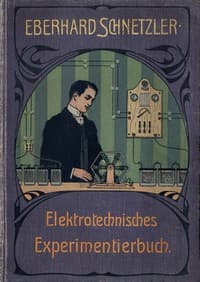 Elektrotechnisches Experimentierbuch: Eine Anleitung zur Ausführung elektrotechnischer Experimente unter Verwendung einfachster, meist selbst herzustellender Hilfsmittel book cover
