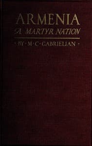 Armenia, a martyr nation
A historical sketch of the Armenian people from traditional times to the present tragic days