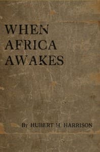 When Africa awakes
The "inside story" of the stirrings and strivings of the new Negro in the Western world