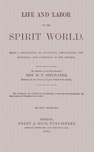 Life and labor in the spirit world
Being a description of localities, employments, surroundings, and conditions in the spheres.