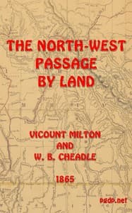 The North-West Passage by land
Being the narrative of an expedition from the Atlantic to the Pacific, undertaken with the view of exploring a route across the continent to British Columbia through British territory, by one of the northern passes in the Rocky Mountains
