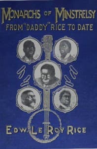 Monarchs of minstrelsy, from "Daddy" Rice to date