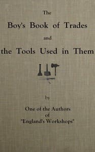 The boy's book of trades and the tools used in them