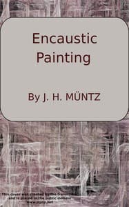 Encaustic: Or, Count Caylus's method of painting in the manner of the ancients.
To which is added a sure and easy method for fixing of crayons book cover