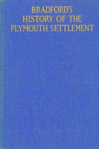 Bradford's history of the Plymouth settlement, 1608-1650
Rendered into modern English by Harold Paget
