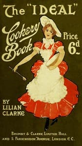The "ideal" cookery book: A reliable guide for home cooking
containing 249 useful and dainty recipes (third edition)