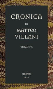 Cronica di Matteo Villani, vol. 4
A miglior lezione ridotta coll'aiuto de' testi a penna