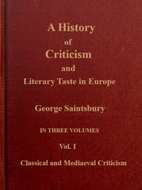 A history of criticism and literary taste in Europe, from the earliest texts to the present day. Volume 1 (of 3), Classical and mediæval criticism book cover