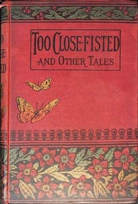 Too close fisted, and other stories book cover