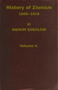 History of Zionism, 1600-1918, Vol. 2 (of 2)