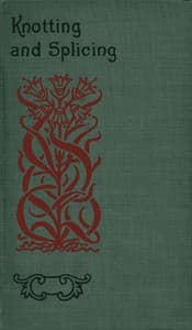 Knotting and splicing ropes and cordage book cover
