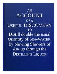 An account of a useful discovery to distill double the usual quantity of sea-water, by blowing showers of air up through the distilling liquor