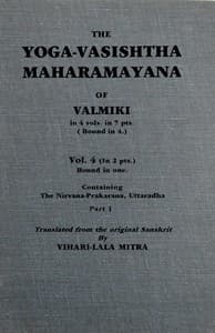 The Yoga-Vasishtha Maharamayana of Valmiki, Vol 4 (of 4), Part 1 (of 2)