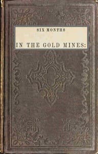 Six months in the gold mines