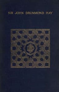 A memoir of Sir John Drummond Hay, P.C., K.C.B., G.C.M.G., sometime minister at the court of Morocco book cover