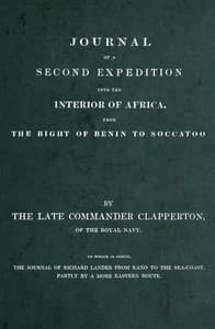 Journal of a second expedition into the interior of Africa, from the Bight of Benin to Soccatoo