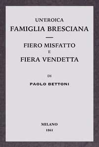 Un'eroica famiglia bresciana - Fiero misfatto e fiera vendetta